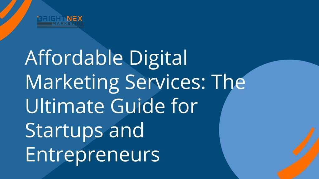 Affordable Digital Marketing Services: The Ultimate Guide for Startups and Entrepreneurs